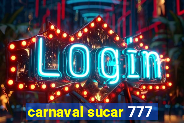 carnaval sucar 777